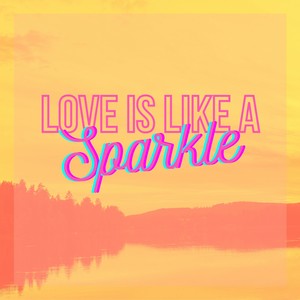 Love Is Like A Sparkle (Remix)