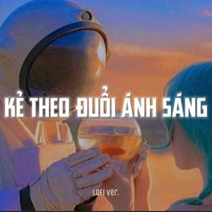 Kẻ Theo Đuổi Ánh Sáng (Lofi)