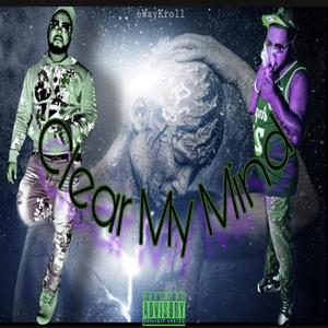 Clear My Mind (Explicit)