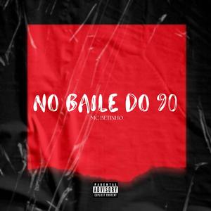No Baile Do 90 (feat. Mc Betinho) (Explicit)