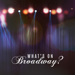 What’s on Broadway?