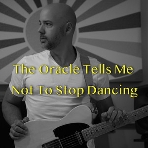 The Oracle Tells Me Not to Stop Dancing