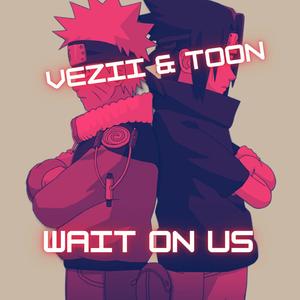 Wait On Us (feat. Toon) [Explicit]