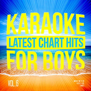 Karaoke - Latest Chart Hits for Boys, Vol. 6