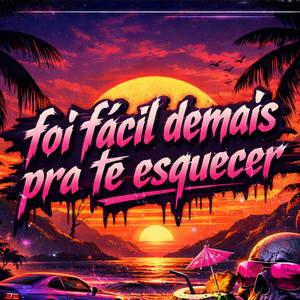 FOI FACIL DEMAIS PRA TE ESQUECER (Explicit)