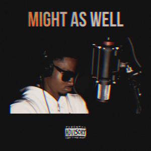 Might As Well (Explicit)