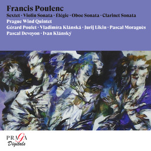 Francis Poulenc: Sextet, Violin Sonata, Élégie, Oboe Sonata, Clarinet Sonata