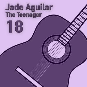 Jade Aguilar the Teenager: 18