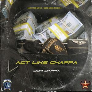 Act Like Chappa (Explicit)