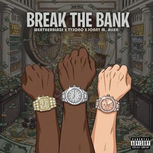 Break the Bank (feat. Weatherblaze & Tysono) (Explicit)