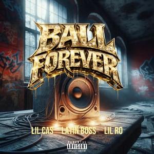 Ball Forever (feat. Lil Cas & Lil Ro) (Explicit)