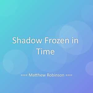 Shadow Frozen in Time
