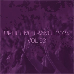 Uplifting Trance 2024, Vol. 53