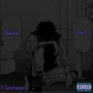 Blacked Out (feat. SUNSETCANYON) (Explicit)