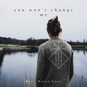 You Won't Change Me