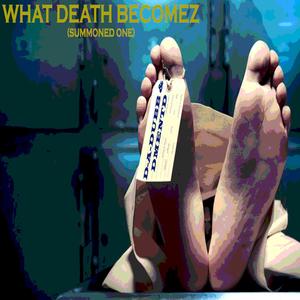 What Death Becomez (feat. DmentD) (Summoned Ones|Explicit)