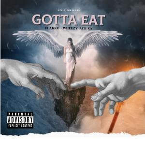 GOTTA EAT (feat. K Wheezy & Ace Gz) [Explicit]