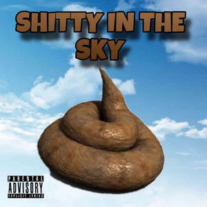 Shitty in the Sky (Explicit)