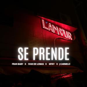 SE PRENDE (feat. Ivan de Lomas, Fran Baby, Myky & J Carmelo) [Explicit]