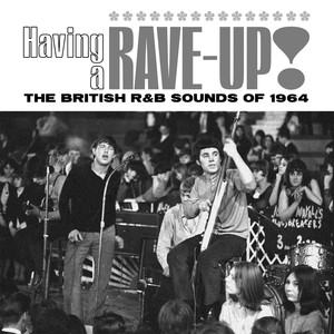 Having A Rave-Up! The British R&B Sound Of 1964