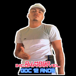 Gdc 12 Anos Dj Mago O Incomparavel (Explicit)