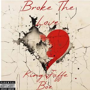 Broke The Love (Explicit)