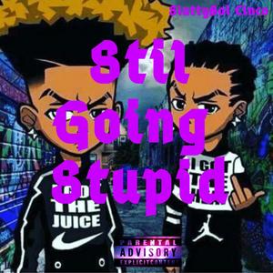 Still Going Stupid (Explicit)