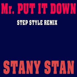 Mr. Put It Down (Step Style Remix)