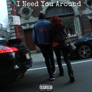 I Need You Around (Explicit)