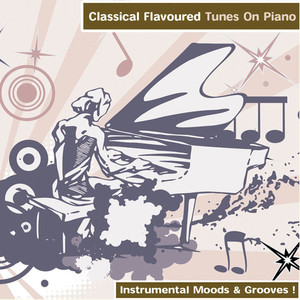 Classical Flavoured Tunes On Piano - Instrumental Moods & Grooves!