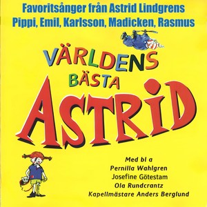 Världens Bästa Astrid (Favoritsånger från Astrid Lindgrens  Pippi, Emil, Karlsson, Madicken, Rasmus)