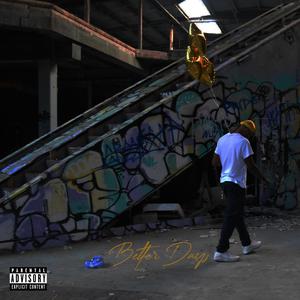 BETTER DAYS. (Explicit)