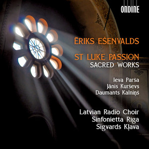 EŠENVALDS, Ē.: St. Luke Passion / Sacred Works (Latvian Radio Choir, Sinfonietta Riga, Kļava)