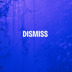 Dismiss (Explicit)