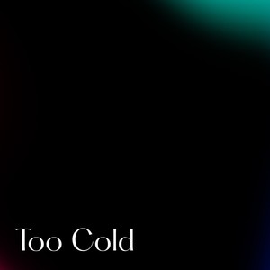 Too Cold (Explicit)