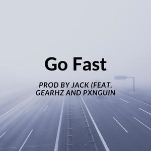 Go Fast (feat. PxnGuin & GearHz) [Explicit]