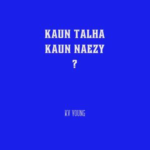 Kaun Talha Kaun Naezy (feat. Sam Qureshi) (Explicit)