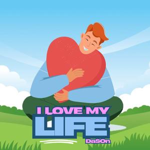 I LOVE MY LIFE
