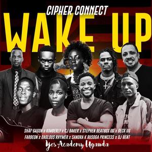 Wake Up(feat. Shaf Gagon, Kimberly, CJ Baker, Stephen Beatbox UG, Beck UG, Farbeon, Daglous Rhymer, Sandra K Busoga Princess & DJ Bent)