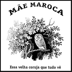 Mãe Maroca: Essa Velha Coruja Que Tudo Vê