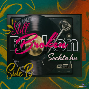 Still Broken - Sochta hu (Side-B)