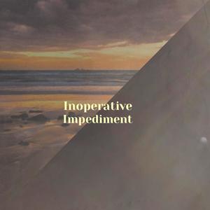 Inoperative Impediment