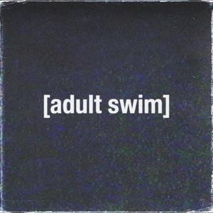 Adult Swim (Explicit)