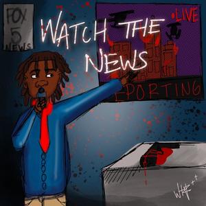 Watch The News (Explicit)