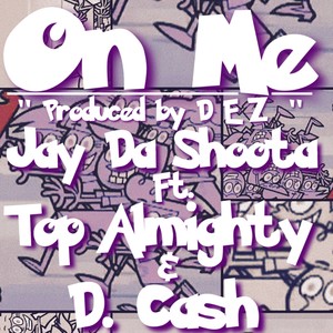 On Me(feat. Jay Da Shoota, Top Almighty & D Cash) (Explicit)