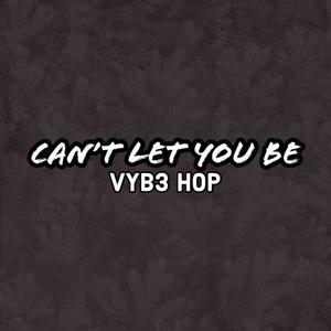 Can't Let You Be (Explicit)