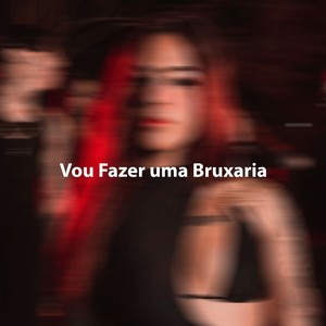 Vou Fazer uma Bruxaria (Explicit)