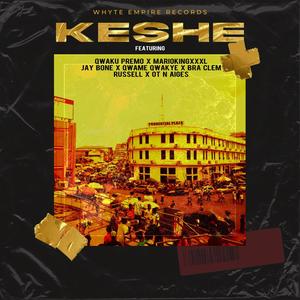 Keshe (feat. Qwaku Premo, MariokingXXXL, Bra Clem, Qwame Qwakye, OT n Aiges, Russell & Jay Bone) [Explicit]