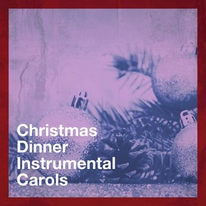 Christmas Dinner Instrumental Carols