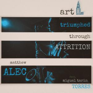 Art Triumphed Through Attrition (feat. Miguel Tarin Torres)